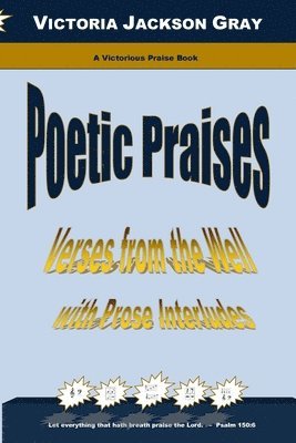 bokomslag Poetic Praises: Verses from the Well with Prose Interludes