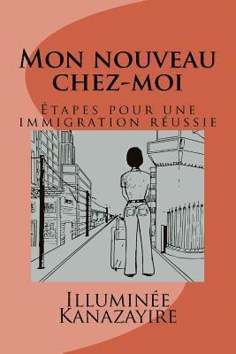 Illuminée Kanazayire - Mon nouveau chez-moi: Étapes pour une immigration réussie, Häftad