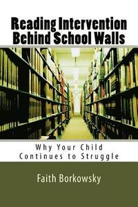 bokomslag Reading Intervention Behind School Walls: Why Your Child Continues to Struggle