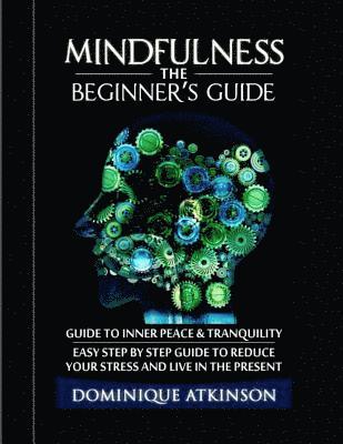 bokomslag Mindfulness: The Beginner¿s Guide:: A guide to Inner Peace & Tranquility. Easy Step by Step Guide to Reduce Your Stress and Live in the Present