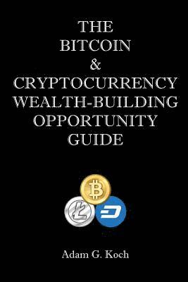 bokomslag The Bitcoin & Cryptocurrency Wealth-Building Opportunity Guide