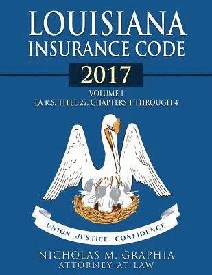 bokomslag Louisiana Insurance Code 2017, Volume I: LA R.S. Title 22, Chapters 1 through 4