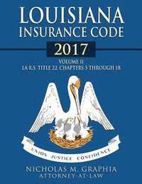 bokomslag Louisiana Insurance Code 2017, Volume II: LA R.S. Title 22, Chapters 5 through 18