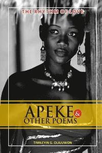 bokomslag Apeke & Other Poems: The Rhytm of Love