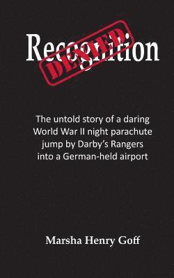 Recognition Denied: The untold story of a daring World War II night parachute jump by Darby's Rangers into a German-held airport 1