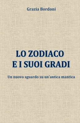 bokomslag Lo Zodiaco e i suoi gradi: Un nuovo sguardo su un'antica mantica