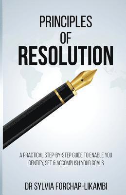 bokomslag Principles of Resolution: A Practical Step-by-Step Guide To Enable You Identify, Set & Accomplish Your Goals