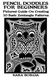bokomslag Pencil Doodles For Beginners: Pictured Guide On Creating 10 Basic Zentangle Patterns: (Zentangle for beginners, Zentangle patterns, Zentangle Basics
