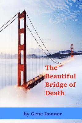 bokomslag The Beautiful Bridge of Death: Historical accounts of those who died, or nearly died, in falls from the Golden Gate Bridge