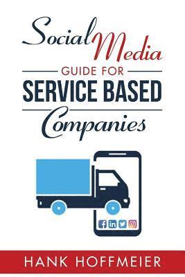 bokomslag Social Media Guide for Service Based Companies: How to set-up, use and advertise on Social Media