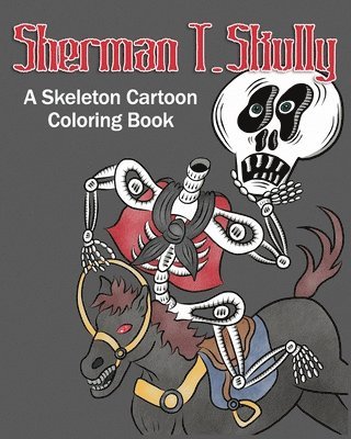 Sherman T. Skully: A Skeleton Cartoon Coloring Book 1