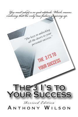 bokomslag The 3 I's to your success: the keys to unlocking all the doors to your personal success