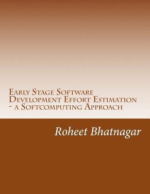 bokomslag Early Stage Software Development Effort Estimation - a Softcomputing Approach: Software Effort Estimation