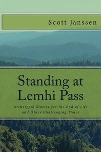 bokomslag Standing at Lemhi Pass: Archetypal Stories for the End of Life and Other Challenging Times