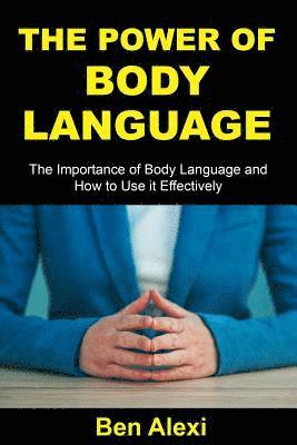 The Power of Body Language: The Importance of Body Language and How to Use It Effectively 1
