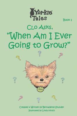 Bernadette Stunder - Clo Asks When Am I Ever Going to Grow: Yorkie Tales, Häftad