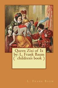 bokomslag Queen Zixi of Ix by: L. Frank Baum ( children's book )