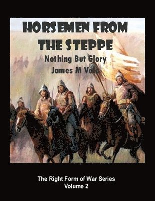 James M. Volo - Horsemen from the Steppe: Nothing But Glory, Häftad