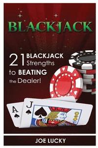 bokomslag Blackjack: 21 Blackjack Strengths to Beating the Dealer!