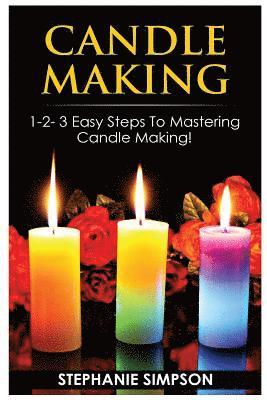 bokomslag Candle Making: 1-2-3 Easy Steps to Mastering Candle Making!