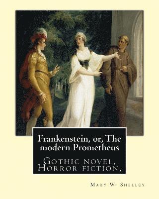 bokomslag Frankenstein, or, The modern Prometheus. By: Mary W.(Wollstonecraft) Shelley: Gothic novel, Horror fiction,