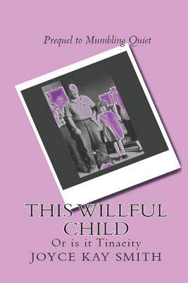 This Willful Child: Or Is It Tenacity? 1