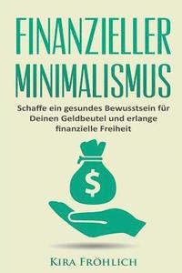 bokomslag Finanzieller Minimalismus: Schaffe ein gesundes Bewusstsein für Deinen Geldbeutel und erlange finanzielle Freiheit