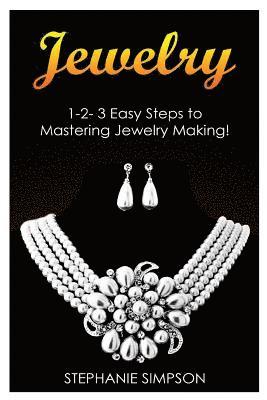 bokomslag Jewelry: 1-2-3 Easy Steps to Mastering Jewelry Making!