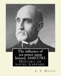 bokomslag The influence of sea power upon history, 1660-1783. By: A. T. Mahan (Alfred Thayer Mahan (1840-1914)): The Influence of Sea Power Upon History: 1660-1