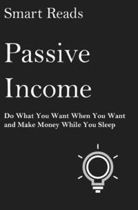 bokomslag Passive Income: Do What You Want When You Want and Make Money While You Sleep
