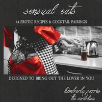 bokomslag Sensual Eats - 14 Erotic Recipes and Cocktail Pairings, Designed to Bring Out Th