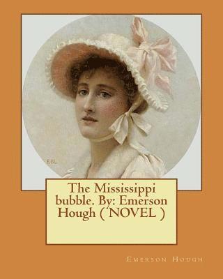 The Mississippi bubble. By: Emerson Hough ( NOVEL ) 1