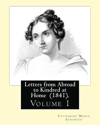 bokomslag Letters from Abroad to Kindred at Home (1841). By: Miss. Sedgwick: (Volume 1) Catharine Maria Sedgwick