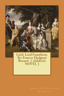 bokomslag Little Lord Fauntleroy. By: Frances Hodgson Burnett ( children's NOVEL )