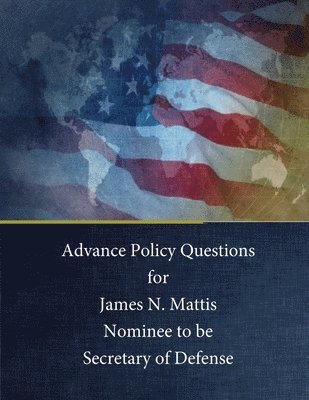 The Senate Armed Services Committee, Penny Hill Press - Advance Policy Questions for James N. Mattis Nominee to be Secretary of Defense, Häftad