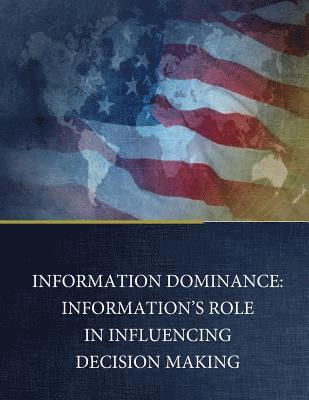 Information Dominance: Information's Role in Influencing Decision Making 1