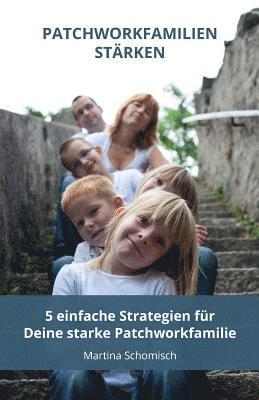 bokomslag Patchworkfamilien-staerken: 5 einfache Strategien fuer Deine Patchworkfamilie