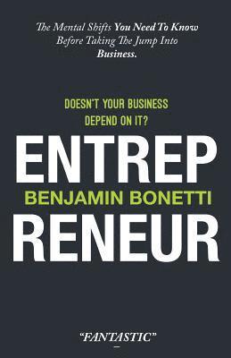 bokomslag Entrepreneur - Doesn't Your Business Depend On It?: The Mental Shifts You Need To Know Before Taking The Jump Into Business.