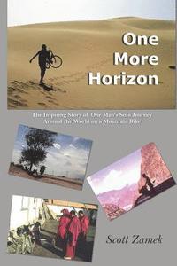 bokomslag One More Horizon: The Inspiring Story of One Man's Solo Journey Around the World on a Mountain Bike