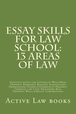 bokomslag Essay Skills For Law School: 13 Areas of Law: Constitutional law Contracts Wills/Real Property Remedies/ Business Associations Professional Conduct