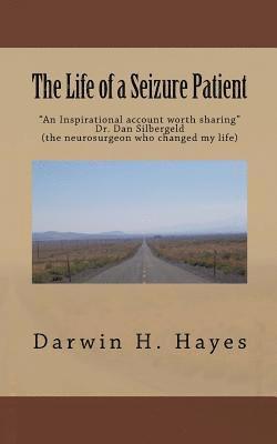 The Life of a Seizure Patient: This story is a look at the things that can happen when you are dealing with the effects of seizures. These effects wi 1