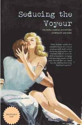 bokomslag Seducing the Voyeur: The Extra-Marital Adventures of Bethany and John