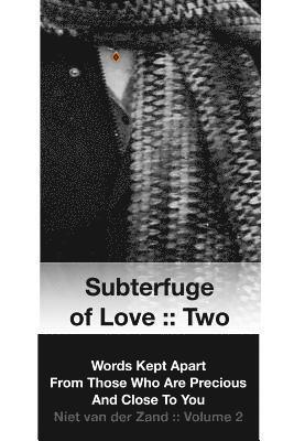 Subterfuge of Love: : Two: Words Kept Apart From Those Who Are Precious And Close To You 1