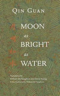 bokomslag Moon As Bright As Water: Seventeen Poems By Qin Guan