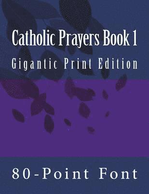 Catholic Prayers Book 1: Gigantic Print Edition 1