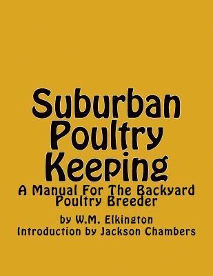 bokomslag Suburban Poultry Keeping: A Manual For The Backyard Poultry Breeder