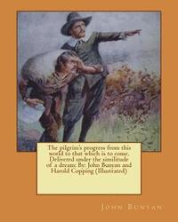 bokomslag The pilgrim's progress from this world to that which is to come. Delivered under the similitude of a dream: By: John Bunyan and Harold Copping (Illust