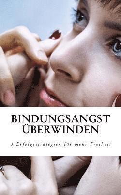 Maximilian Winkler - Bindungsangst überwinden: 3 Erfolgsstrategien, mit denen Sie Ihre Freiheit zurück gewinnen, Häftad