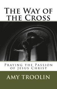 bokomslag The Way of the Cross: Praying the Passion of Jesus Christ