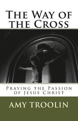 The Way of the Cross: Praying the Passion of Jesus Christ 1